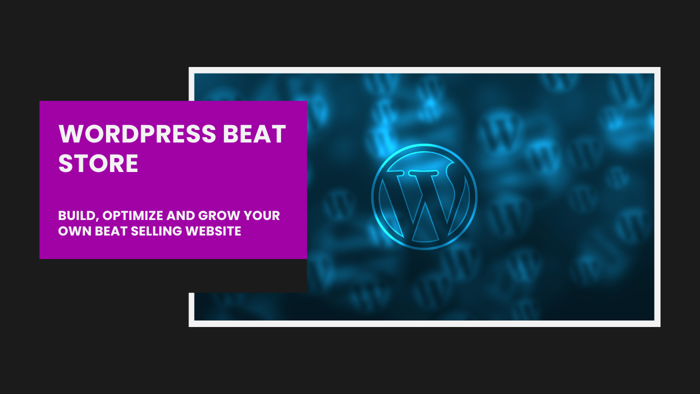 WordPress Beat Store: How to Build, Optimize, and Grow Your Own Beat Selling Website